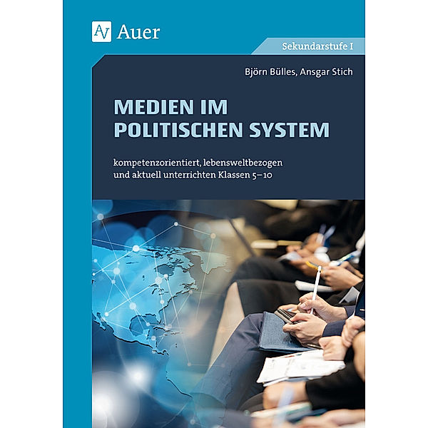 Kompetenzorientierter Unterricht Sekundarstufe / Medien in politischen Systemen, Björn Bülles, Ansgar Stich