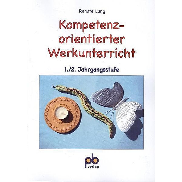 Kompetenzorientierter Werkunterricht, 1./2. Jahrgangsstufe, Renate Lang