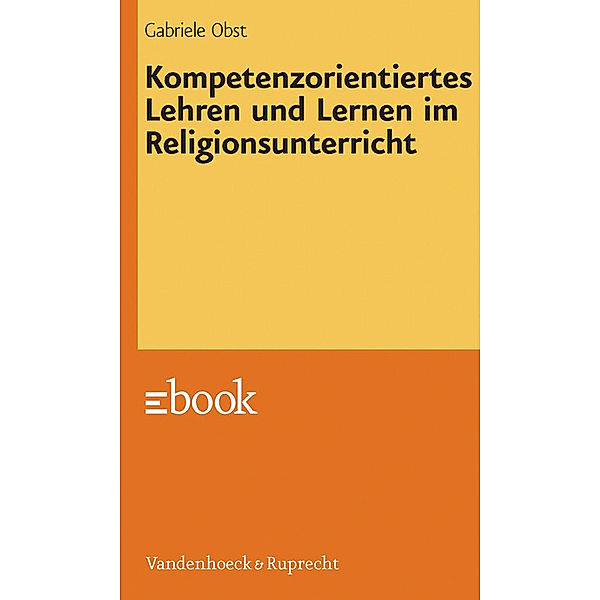 Kompetenzorientiertes Lehren und Lernen im Religionsunterricht, Gabriele Obst