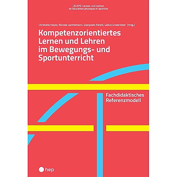 Kompetenzorientiertes Lernen und Lehren im Bewegungs- und Sportunterricht (E-Book), Christelle Hayoz, Nicolas Lanthemann, Gianpaolo Patelli, Gallus Grossrieder