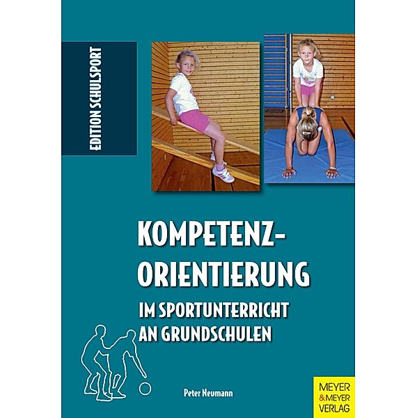 Kompetenzorientierung im Sportunterricht an Grundschulen / Edition Schulsport Bd.22, Peter Neumann