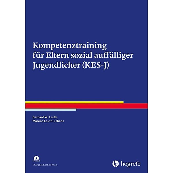 Kompetenztraining für Eltern sozial auffälliger Jugendlicher (KES-J) / Therapeutische Praxis, Gerhard W. Lauth, Morena Lauth-Lebens