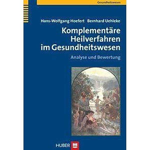 Komplementäre Heilverfahren im Gesundheitswesen, Hans-Wolfgang Hoefert, Bernhard Uehleke