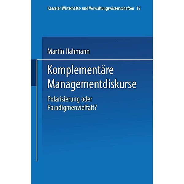 Komplementäre Managementdiskurse / Kasseler Wirtschafts- und Verwaltungswissenschaften Bd.12, Martin Hahmann