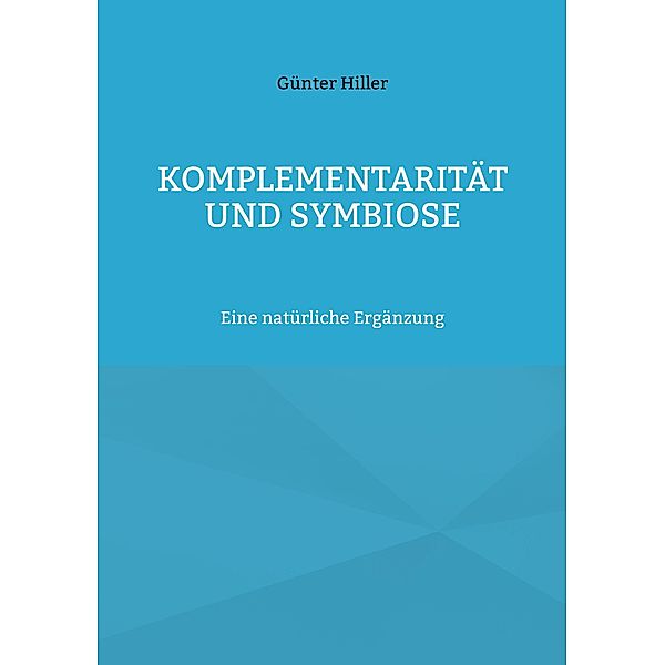 Komplementarität und Symbiose, Günter Hiller