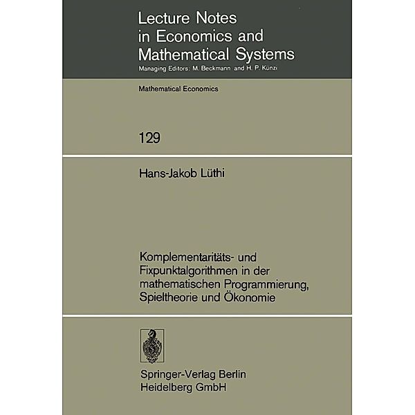 Komplementaritäts- und Fixpunktalgorithmen in der mathematischen Programmierung, Spieltheorie und Ökonomie / Lecture Notes in Economics and Mathematical Systems Bd.129, H. -J. Lüthi