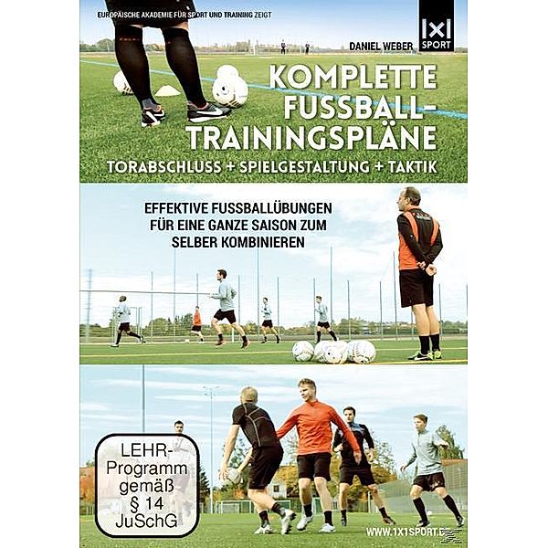 Komplette Fussball - Trainingspläne - Torabschluss + Spielgestaltung + Taktik, Daniel Weber
