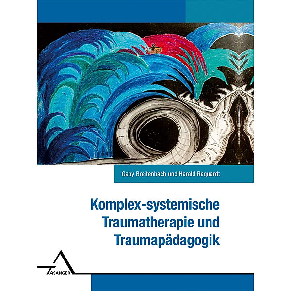 Komplex-systemische Traumatherapie und Traumapädagogik., Gaby Breitenbach, Harald Requardt