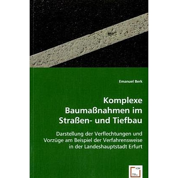 Komplexe Baumaßnahmen im Straßen- und Tiefbau, Emanuel Berk