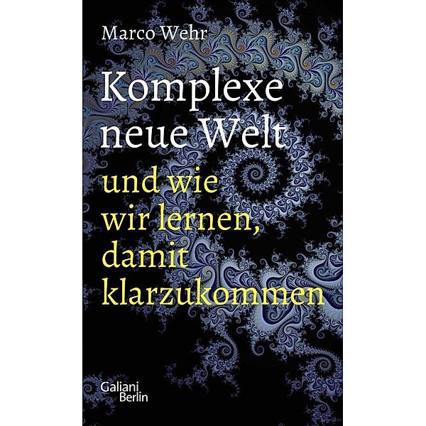 Komplexe neue Welt und wie wir lernen, damit klarzukommen, Marco Wehr