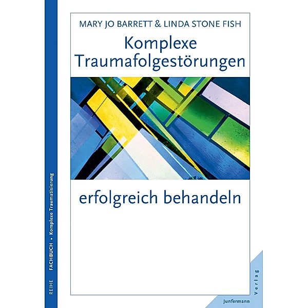 Komplexe Traumafolgestörungen erfolgreich behandeln, Mary Jo Barrett, Linda Stone Fish