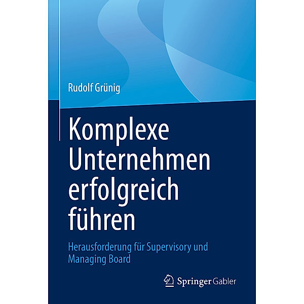 Komplexe Unternehmen erfolgreich führen, Rudolf Grünig