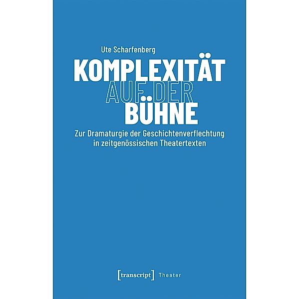 Komplexität auf der Bühne / Theater Bd.164, Ute Scharfenberg