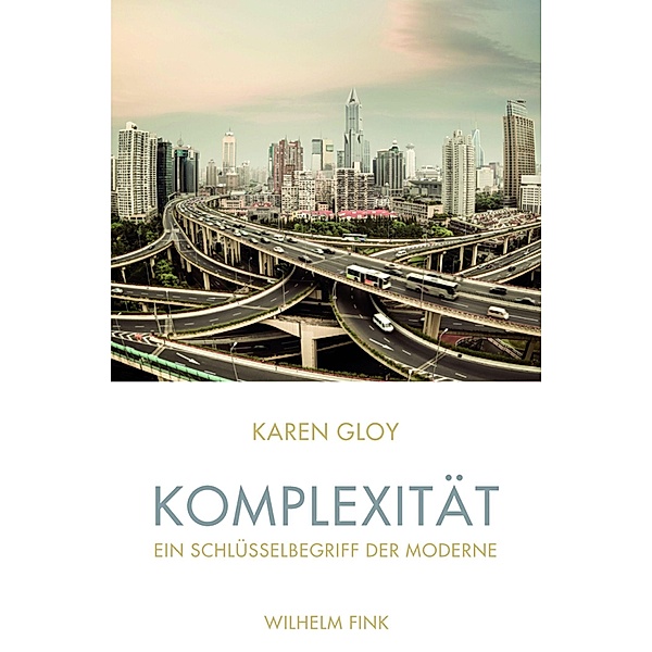 Komplexität - ein Schlüsselbegriff der Moderne, Karen Gloy