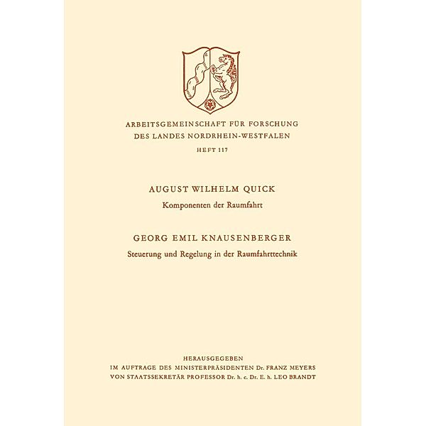 Komponenten der Raumfahrt. Steuerung und Regelung in der Raumfahrttechnik / Arbeitsgemeinschaft für Forschung des Landes Nordrhein-Westfalen Bd.117, August Wilhelm Quick