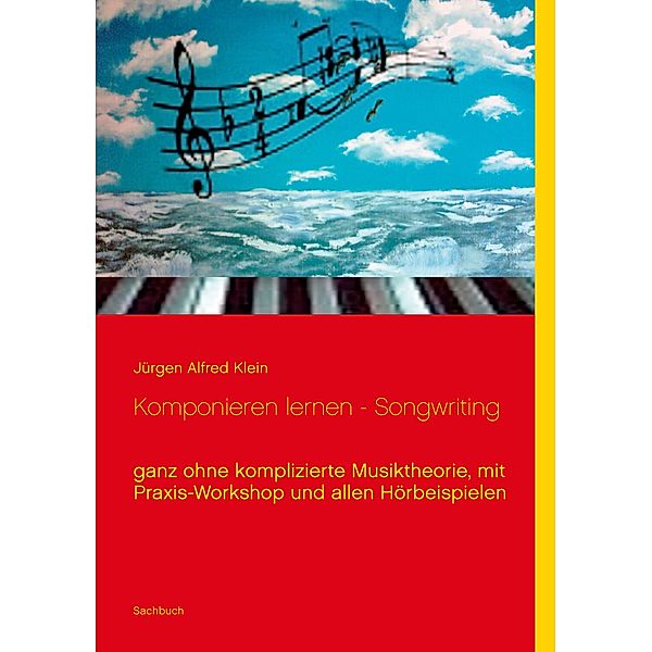 Komponieren lernen - Songwriting, Jürgen Alfred Klein