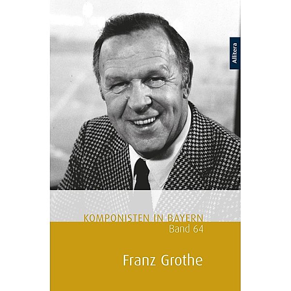 Komponisten in Bayern, Band 64: Franz Grothe / Komponisten in Bayern Bd.64