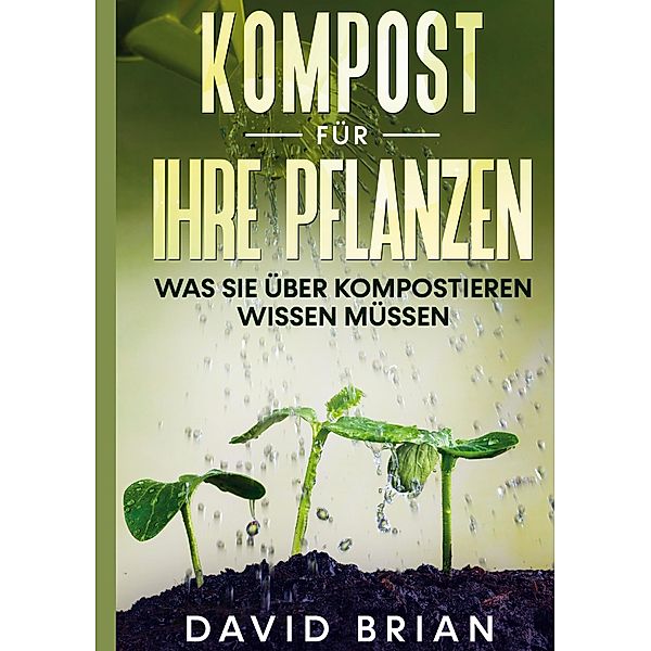 Kompost für Ihre Pflanzen, David Brian