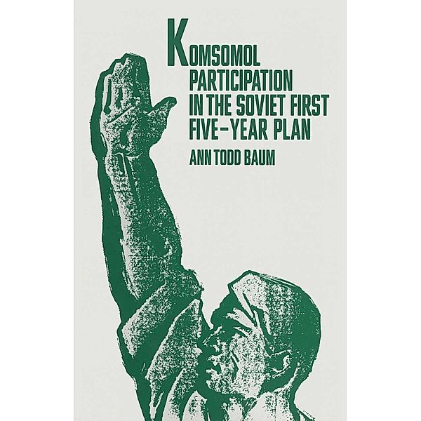 Komsomol Participation In The Soviet First Five-Year Plan, Ann T Baum