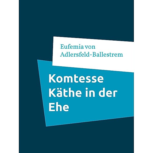 Komtesse Käthe in der Ehe, Eufemia von Adlersfeld-Ballestrem