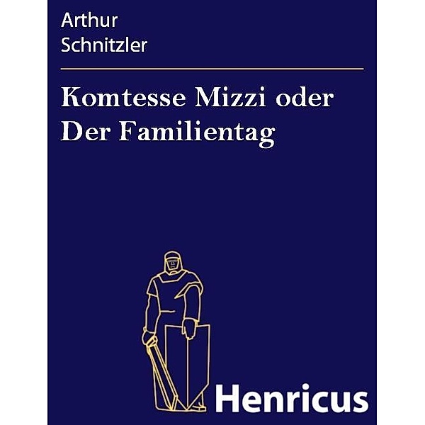 Komtesse Mizzi oder Der Familientag, Arthur Schnitzler