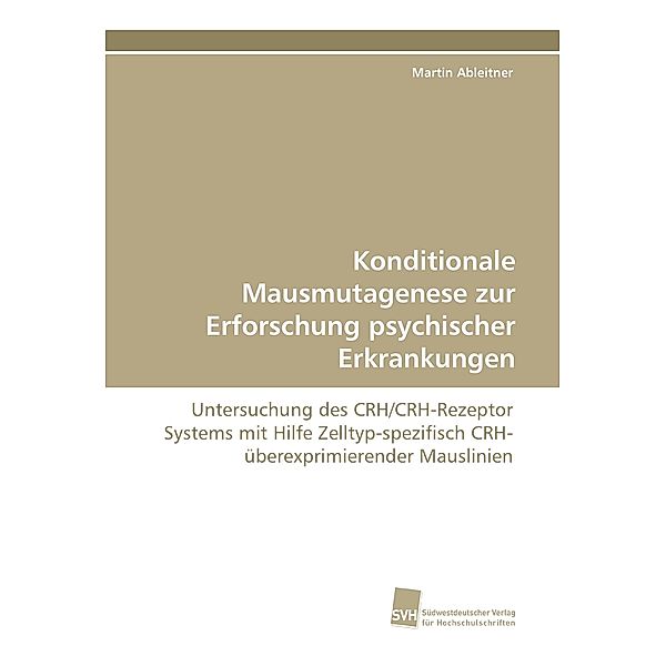 Konditionale Mausmutagenese zur Erforschung psychischer Erkrankungen, Martin Ableitner