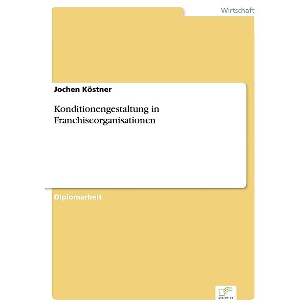 Konditionengestaltung in Franchiseorganisationen, Jochen Köstner