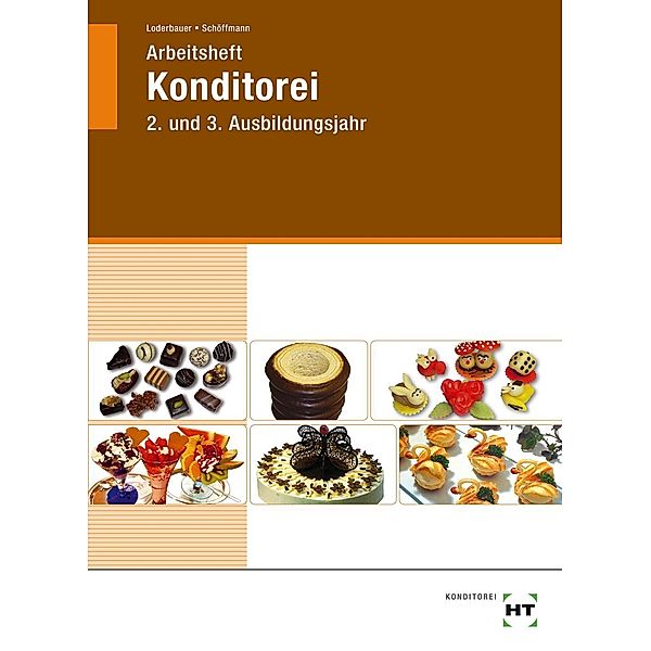 Konditorei, Fachstufe 1 und 2 in Lernfeldern, Arbeitsblätter, Tanja Schöffmann, Josef Loderbauer