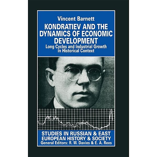 Kondratiev and the Dynamics of Economic Development / Studies in Russian and East European History and Society, Vincent Barnett