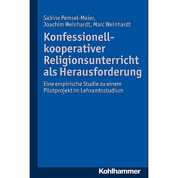 Konfessionell-kooperativer Religionsunterricht als Herausforderung, Sabine Pemsel-Maier, Joachim Weinhardt, Marc Weinhardt