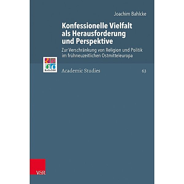 Konfessionelle Vielfalt als Herausforderung und Perspektive / Refo500 Academic Studies (R5AS), Joachim Bahlcke