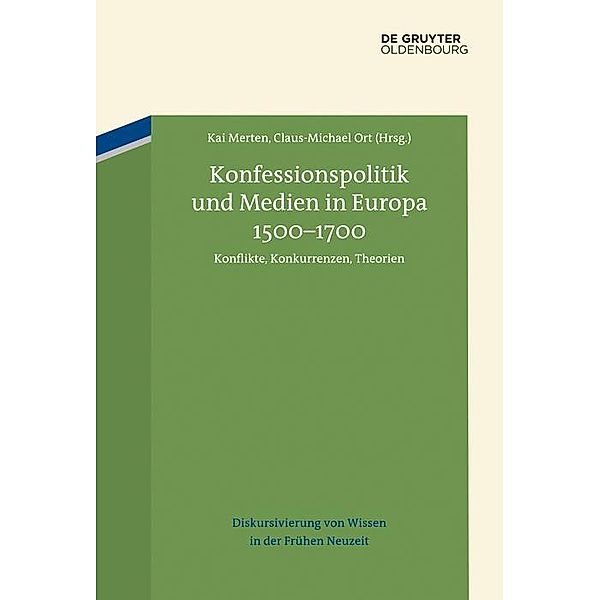 Konfessionspolitik und Medien in Europa 1500-1700 / Diskursivierung von Wissen in der Frühen Neuzeit Bd.4