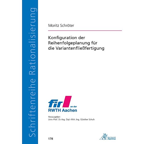 Konfiguration der Reihenfolgeplanung für die Variantenfliessfertigung / Schriftenreihe Rationalisierung, Moritz Schröter