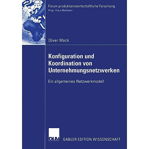 Konfiguration und Koordination von Unternehmungsnetzwerken / Forum produktionswirtschaftliche Forschung, Oliver Mack