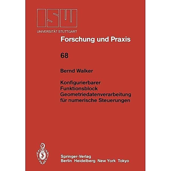 Konfigurierbarer Funktionsblock Geometriedatenverarbeitung für numerische Steuerungen / ISW Forschung und Praxis Bd.68, Bernd Walker