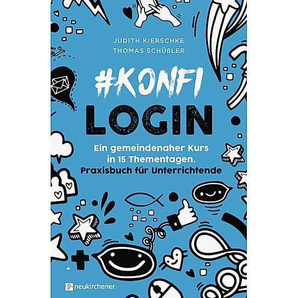 #konfilogin - Ein gemeindenaher Kurs in 15 Thementagen, Judith Kierschke, Thomas Schüßler