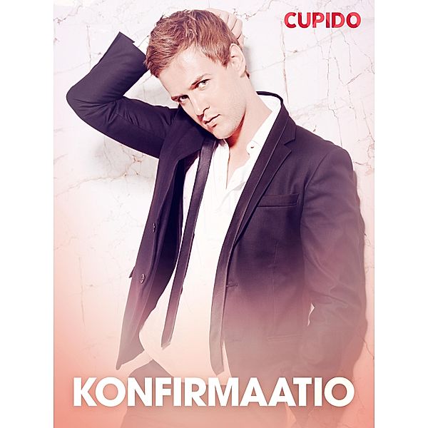 Konfirmaatio - eroottinen novelli / Cupido, Cupido