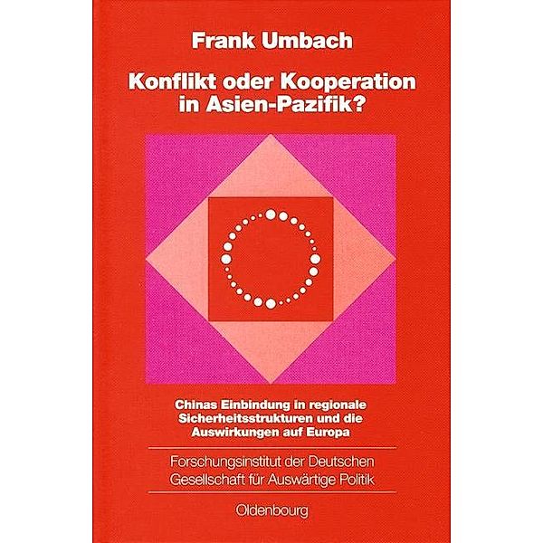 Konflikt oder Kooperation in Asien-Pazifik? / Schriften des Forschungsinstituts der Deutschen Gesellschaft für Auswärtige Politik e.V. Bd.68, Frank Umbach
