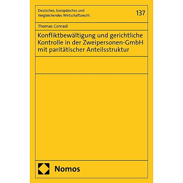 Konfliktbewältigung und gerichtliche Kontrolle in der Zweipersonen-GmbH mit paritätischer Anteilsstruktur / Deutsches, Europäisches und Vergleichendes Wirtschaftsrecht Bd.137, Thomas Conradi