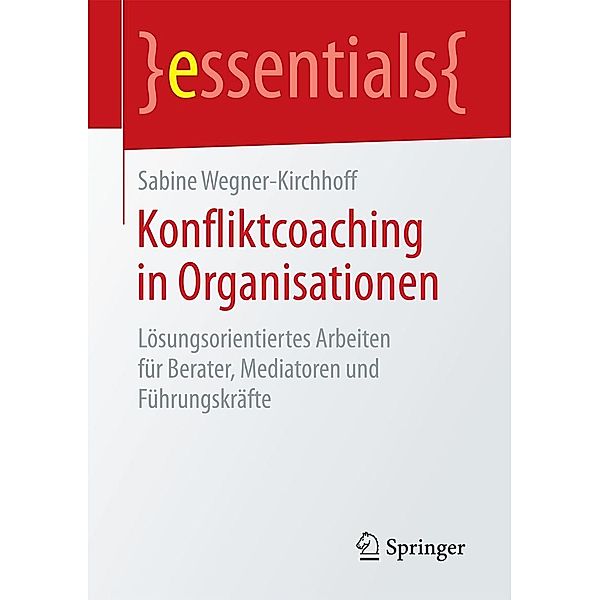 Konfliktcoaching in Organisationen / essentials, Sabine Wegner-Kirchhoff