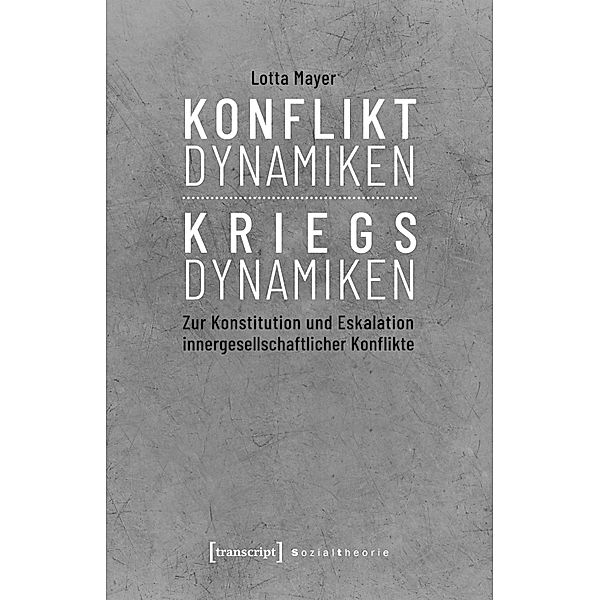 Konfliktdynamiken - Kriegsdynamiken / Sozialtheorie, Lotta Mayer