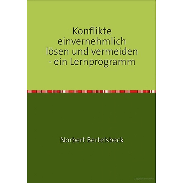 Konflikte einvernehmlich lösen und vermeiden - ein Lernprogramm, Norbert Bertelsbeck