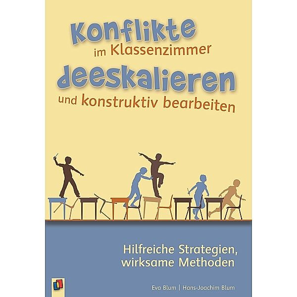 Konflikte im Klassenzimmer deeskalieren und konstruktiv bearbeiten, Eva Blum, Hans-Joachim Blum