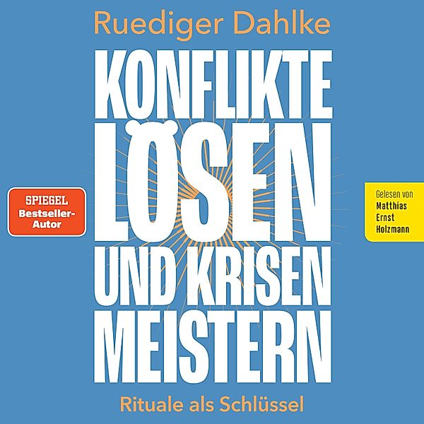 Konflikte lösen und Krisen meistern: Rituale als Schlüssel, Ruediger Dahlke