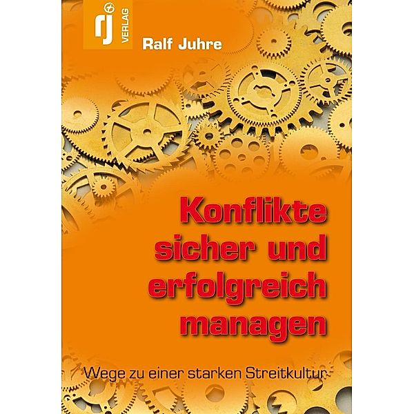 Konflikte sicher und erfolgreich managen, Ralf Juhre