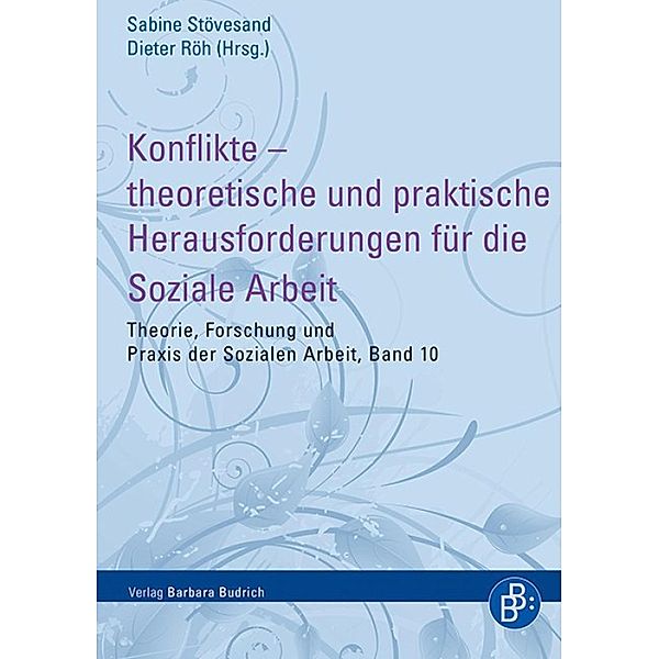 Konflikte - theoretische und praktische Herausforderungen für die Soziale Arbeit / Theorie, Forschung und Praxis der Sozialen Arbeit Bd.10