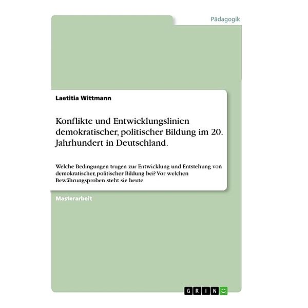 Konflikte und Entwicklungslinien demokratischer, politischer Bildung im 20. Jahrhundert in Deutschland., Laetitia Wittmann