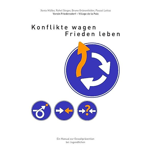 Konflikte wagen - Frieden leben, Xenia Müller, Bruno Grünenfelder, Rahel Steger, Pascal Lottaz