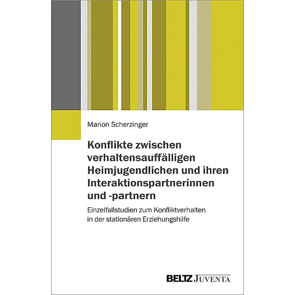 Konflikte zwischen verhaltensauffälligen Heimjugendlichen und ihren Interaktionspartnerinnen und -partnern, Marion Scherzinger