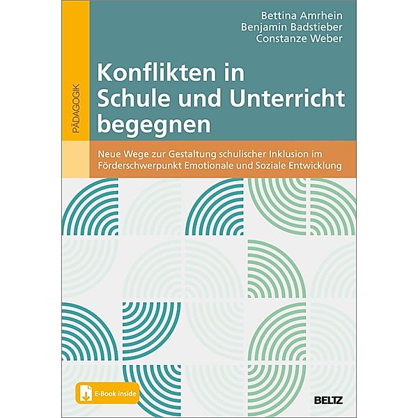Konflikten in Schule und Unterricht begegnen, Bettina Amrhein, Benjamin Badstieber, Constanze Weber